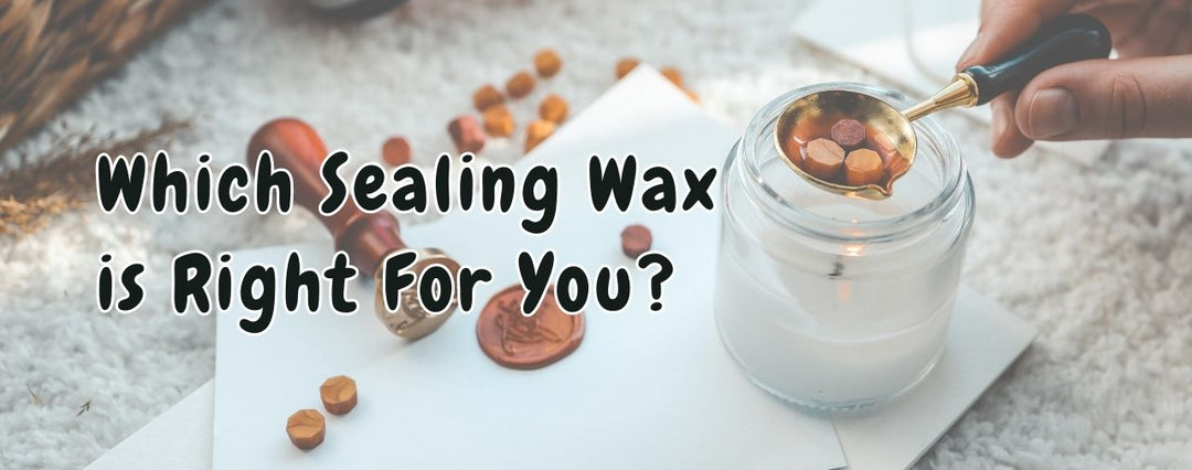 Which Sealing Wax is Right For You?